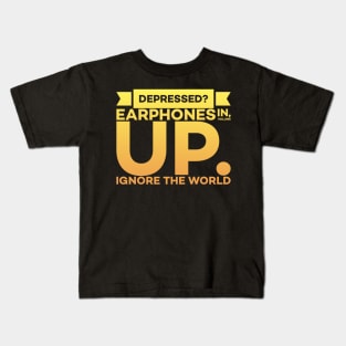 Depressed? Earphones IN Volume UP Ignore the world Kids T-Shirt